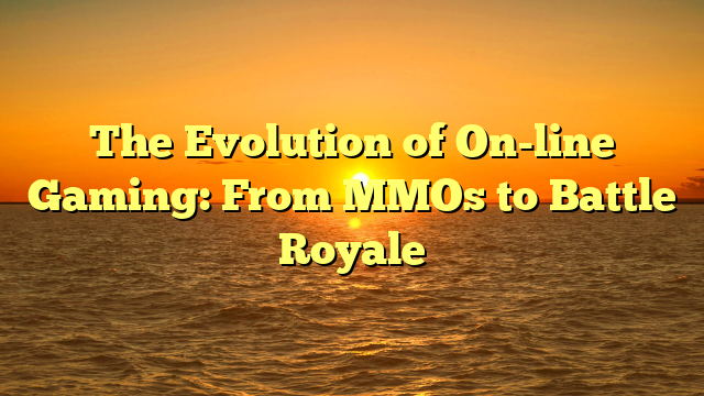 The Evolution of On-line Gaming: From MMOs to Battle Royale